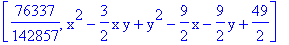 [76337/142857, x^2-3/2*x*y+y^2-9/2*x-9/2*y+49/2]